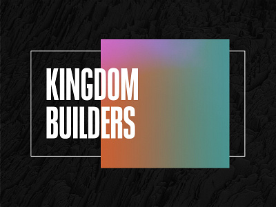 Kingdom Builders 90s compressed type contrast gradient series brand