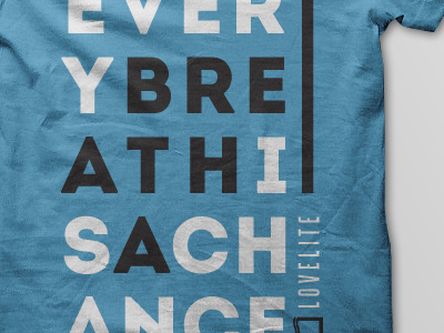 Every Breath is a Chance intro lovelite shirt steelfish typography