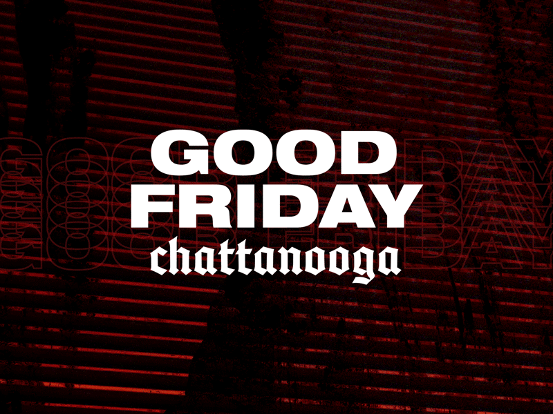 Good Friday Chattanooga / Easter 2019 blackletter church easter good friday leeland typography worship