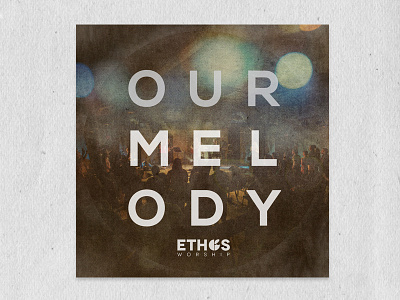 Our Melody album ep ethos worship nexa novecento our melody photo manipulation typography vinyl burn worship