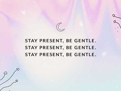 "Stay present, be gentle." - Instagram graphic gradient graphic design illustration layout minimal