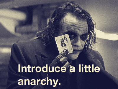 Introduce a little anarchy