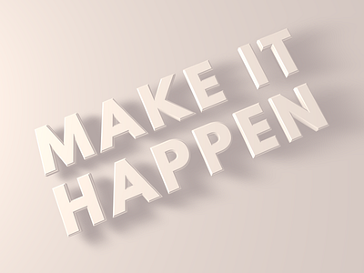 Make It Happen 3d 3dart c4d clean design gradient lettering light minimal monochrome motivation scale shadow simple type typography