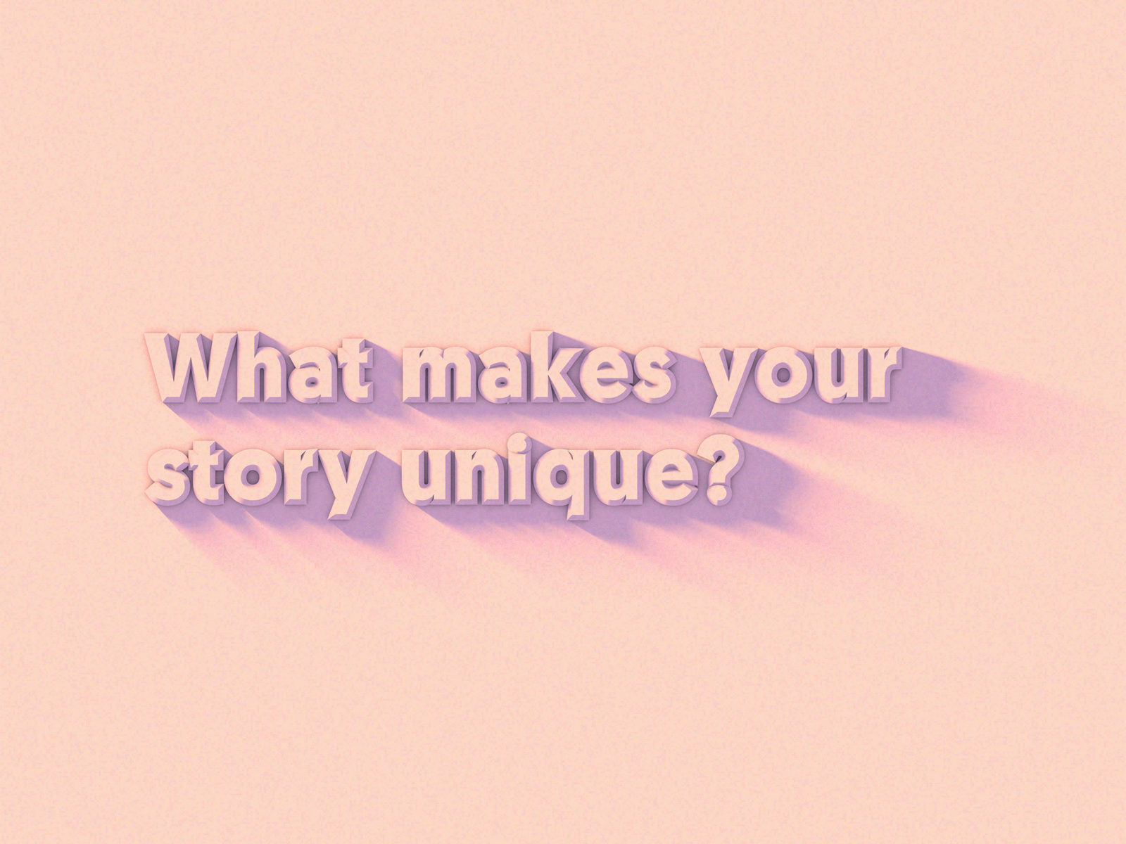 What makes your story unique? 3d branding c4d clean color concept cool design geometric gradient illustration light minimal scale shadow simple sketch texture typography vector