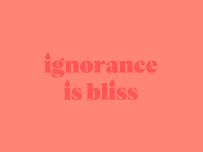 Ignorance is bliss