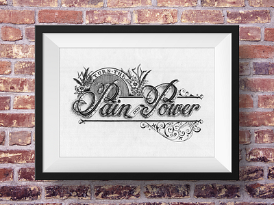 Turn the Pain into Power - Lettering wall art decorative hand drawn heritage illustrative inking lettering ornamental print typography vintage