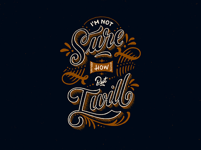 I'm not sure How, but I will - Lettering art decorative handlettering illustrative lettering lettering art print typography