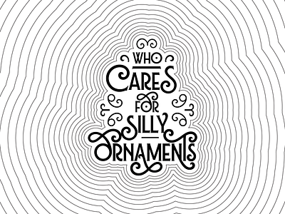 Who cares for silly ornaments | draft 1 adobe illustrator dark typography decorative typography falling illustration illustrative typography lines monocolor typography wip working progress