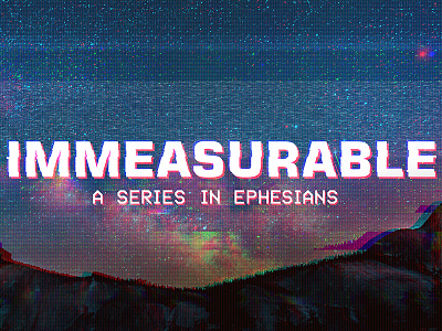 Youth Series: Immeasurable - Ephesians bible calvary chapel chattanooga chattanooga church glitch glitch art mountains photoshop sermon series typography youth
