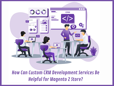 How Can Custom CRM Development Services helpful for Magento 2