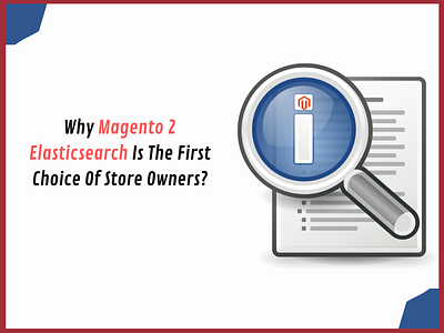 Why Magento 2 Elasticsearch Is The First Choice Of Store Owners?