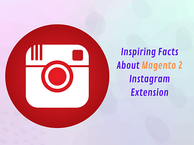 Inspiring Facts About Magento 2 Instagram Extension