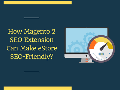 How Magento 2 SEO Extension Can Make eStore SEO-Friendly? addon ecommerce extension magento magento2 plugin seo