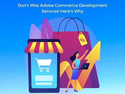 Don't Miss Adobe Commerce Development Services! Here's Why adobe commerce development e commerce services