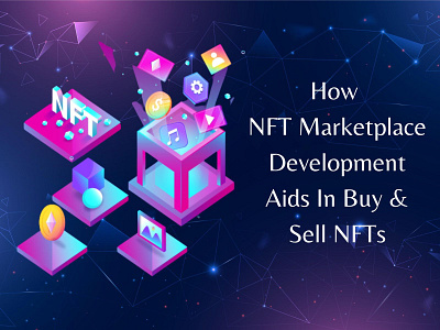 How NFT Marketplace Development Aids In Buy & Sell NFTs development ecommerce nft nft marketplace nft marketplace development