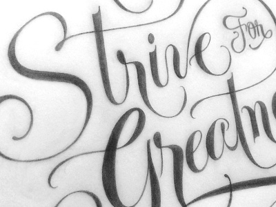 Strive for Greatness calligraphy custom lettering letters pencil script