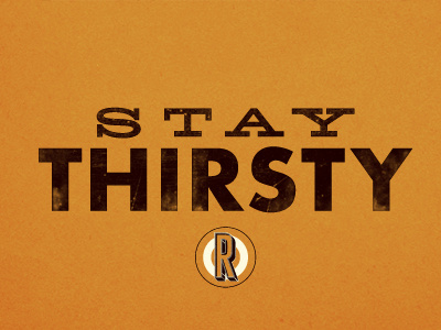 Stay Thirsty. motto my resolution to resolve