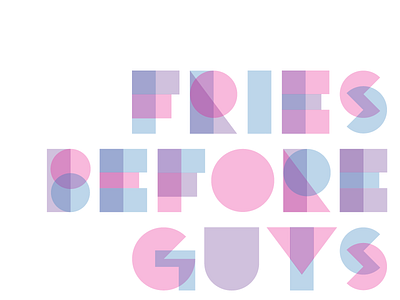 Fries before Guys II geometric layers lettering shapes