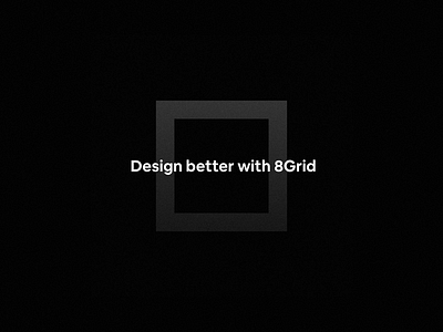 Design better with 8Grid