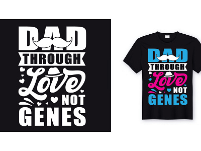 Dad through love not genes fathers day t-shirt children fatherandson graphic design typography