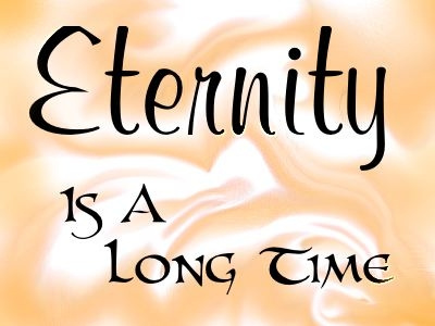 Eternity Is A Long Time