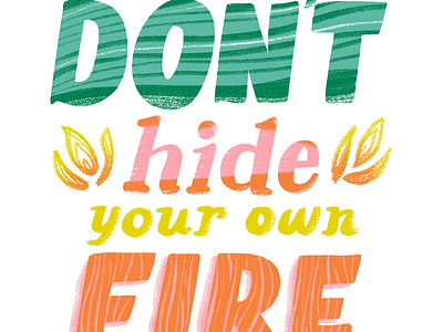 Don’t Hide Your Fire fire lettering typography