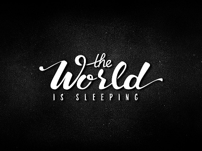 The World is Sleeping brush custom grunge handdrawn lettering shadows sleeping typography world