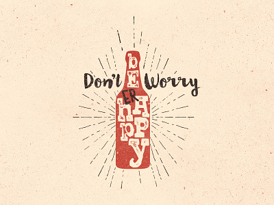 Don't worry be(er) happy tee beer bottle grunge handletterin illustration lettering shirt sketch typography vector