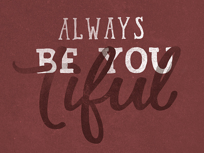 Always BE YOU tiful beautiful beyou grunge handdrawn handlettering lettering press quote typepress typography vector vintage