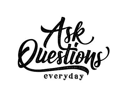 Ask questions everyday brush brushscript handlettering handtype lettering micron quote saying swirls
