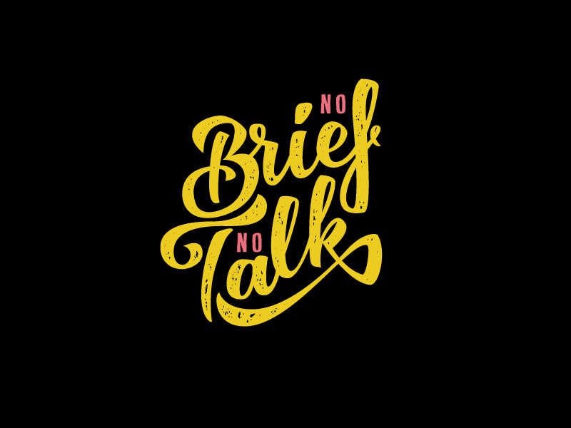 No Brief No Talk handdrawn phrase freelancer client typography handlettering handtype brush lettering brief