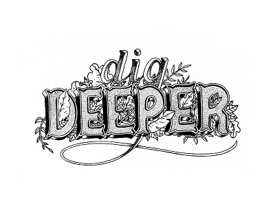 Dig Deeper design flourish handtype illustration lettering quote type typography