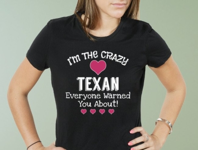 I Am The Crazy Texan Everyone Warned You About