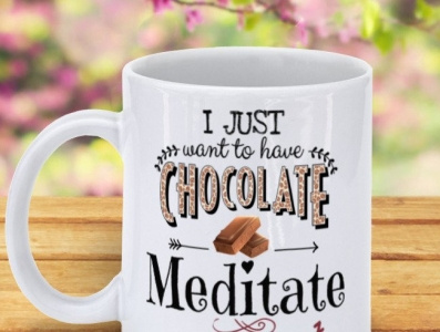 I Just Want To Have Chocolate Meditate And Take Naps