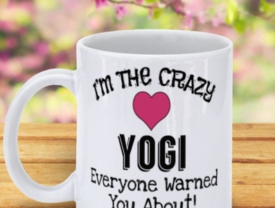 I Am The Crazy Yogi Everyone Warned You About