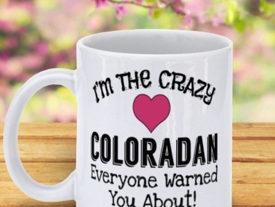 I Am The Crazy Coloradan Everyone Warned You About