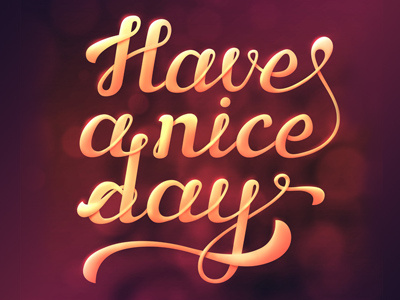 Have a nice day! bokeh coursive cursive lettering swash