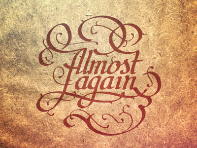 Almost Again calligraphy flourish hand written lettering type typography