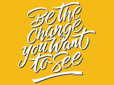 Be the Change you want to See calligraphy handwriting lettering letters type typography
