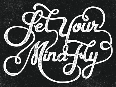 Let Your Mind Fly hand drawn lettering screen print texture typography