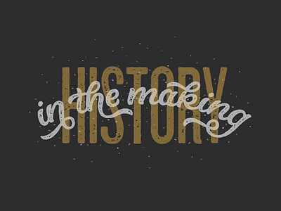 History in the Making hand drawn hand letter hand lettering hand type lettering texture typography