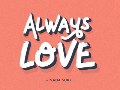 Always Love always love brush brush lettering depth loose lyrics lyrics to live by nada surf shadow