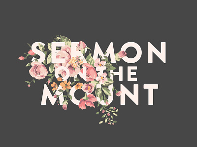 Sermon On The Mount Title Design church floral flowers graphic design series typography
