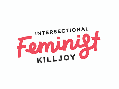 Feminist Killjoy feminism feminist intersectional lettering pink script