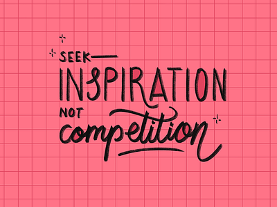 Seek Inspiration, Not Competition chalk chalk lettering cursive grid handlettering inspirational lettering motivational pink script self care self love