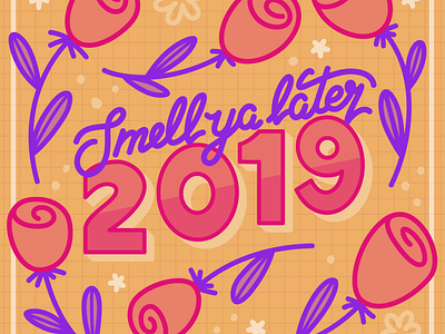 Smell Ya Later, 2019 3d text florals flowers hand lettering illustration script tulips vector