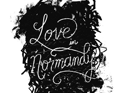 Love in Normandy Poster black and white hand handlettering lettering love normandy paper scribble script sharpie swashes texture