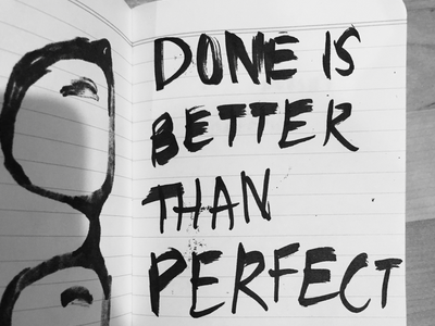 Done is better than perfect