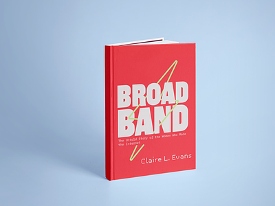 Rebrands and Redesigns - "Broad Band" book by Claire Evans authors book cover booklet books branding concept concept design conceptual green magazine cover mockup modern publication publication design publications rebrand rebranding red redesign redesign concept