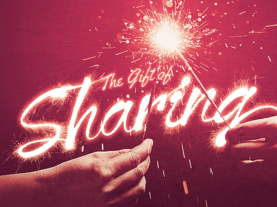 The Gift of Sharing hands light spark sparkler type typography writing